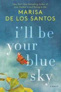 I’ll Be Your Blue Sky by Marisa de los Santos | Review